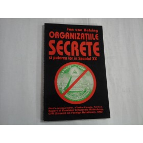     ORGANIZATIILE  SECRETE  si puterea lor in Secolul XX  -  Jan van HELSING 